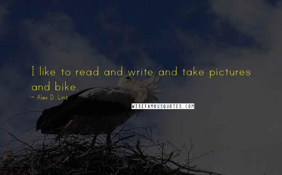 Alex D. Linz quotes: I like to read and write and take pictures and bike.