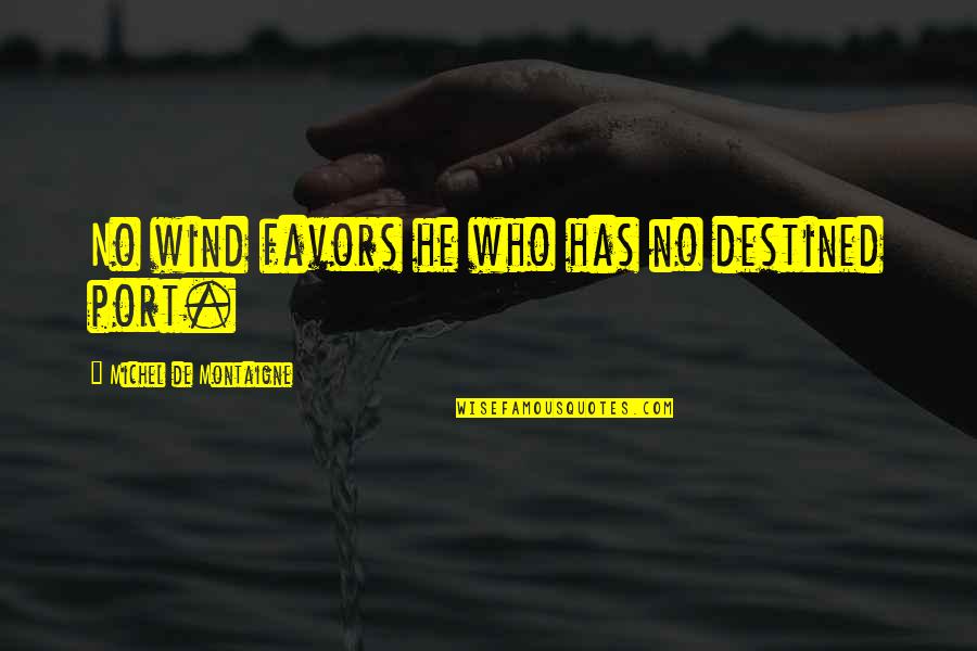 Alex De Souza Quotes By Michel De Montaigne: No wind favors he who has no destined