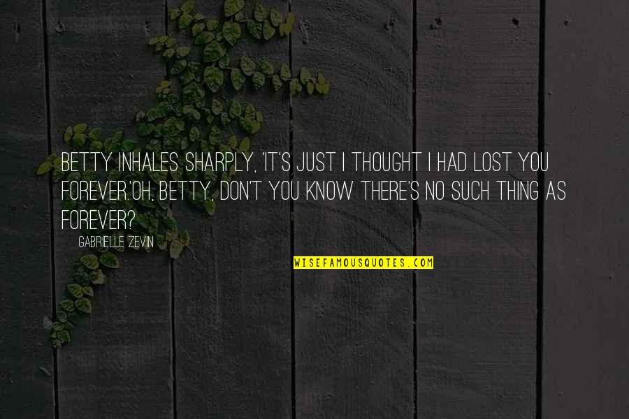 Alex Debogorski Quotes By Gabrielle Zevin: Betty inhales sharply, 'It's just I thought I