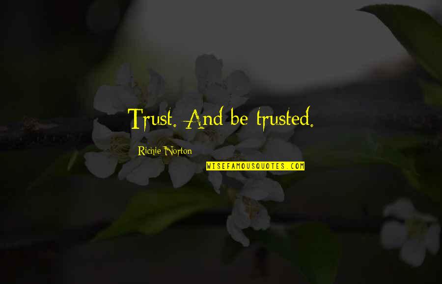 Alex Debogorski Quotes By Richie Norton: Trust. And be trusted.