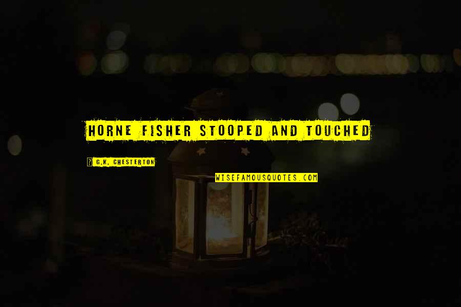 Alex Decoteau Quotes By G.K. Chesterton: Horne Fisher stooped and touched