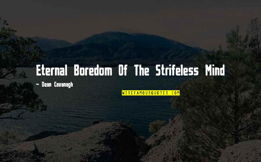 Alex Delaware Quotes By Dean Cavanagh: Eternal Boredom Of The Strifeless Mind Alex Delaware Quotes By Dean Cavanagh: Eternal Boredom Of The Strifeless Mind