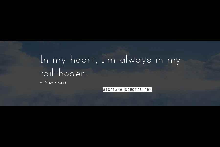 Alex Ebert quotes: In my heart, I'm always in my rail-hosen.