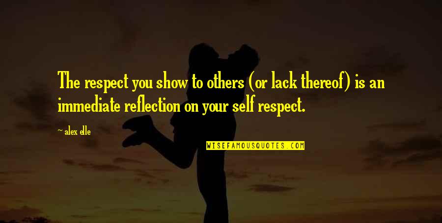 Alex Elle Quotes By Alex Elle: The respect you show to others (or lack