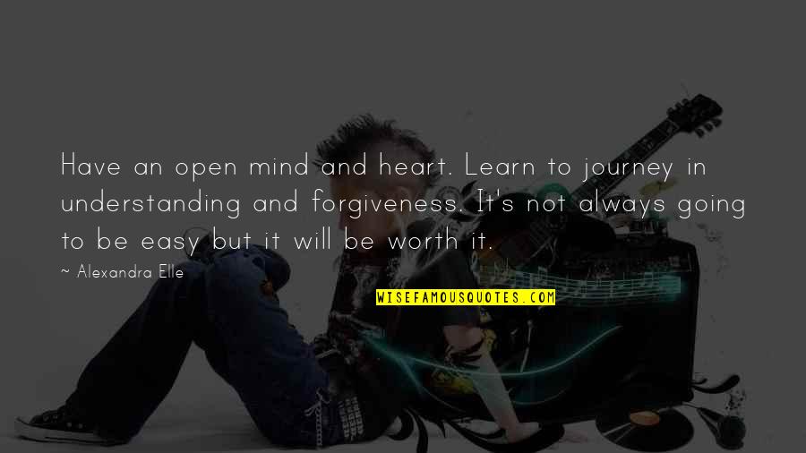 Alex Elle Quotes By Alexandra Elle: Have an open mind and heart. Learn to