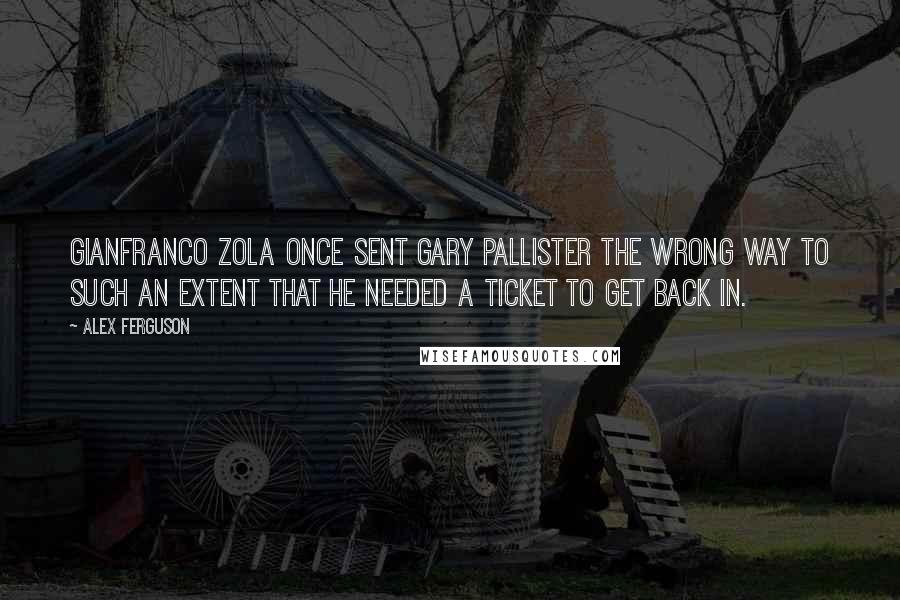 Alex Ferguson quotes: Gianfranco Zola once sent Gary Pallister the wrong way to such an extent that he needed a ticket to get back in.