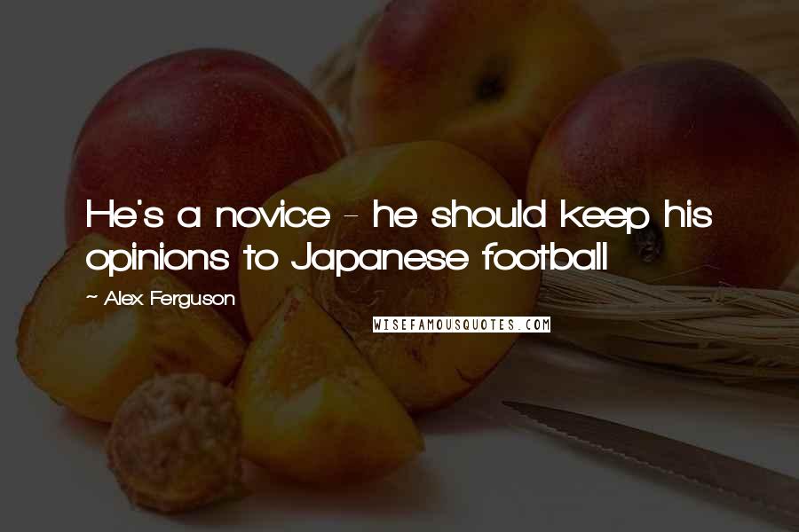 Alex Ferguson quotes: He's a novice - he should keep his opinions to Japanese football