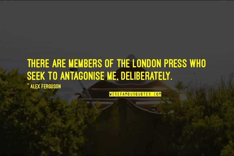 Alex Ferguson Quotes By Alex Ferguson: There are members of the London press who