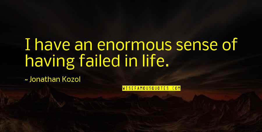 Alex Ferguson Veron Quotes By Jonathan Kozol: I have an enormous sense of having failed