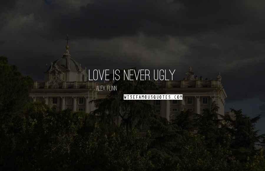 Alex Flinn quotes: Love is Never Ugly