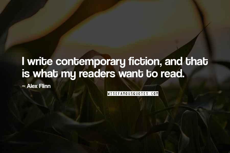 Alex Flinn quotes: I write contemporary fiction, and that is what my readers want to read.