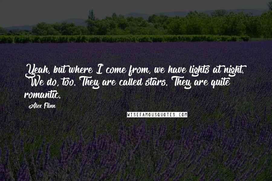 Alex Flinn quotes: Yeah, but where I come from, we have lights at night." "We do, too. They are called stars. They are quite romantic.