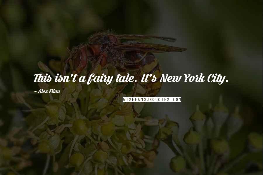 Alex Flinn quotes: This isn't a fairy tale. It's New York City.
