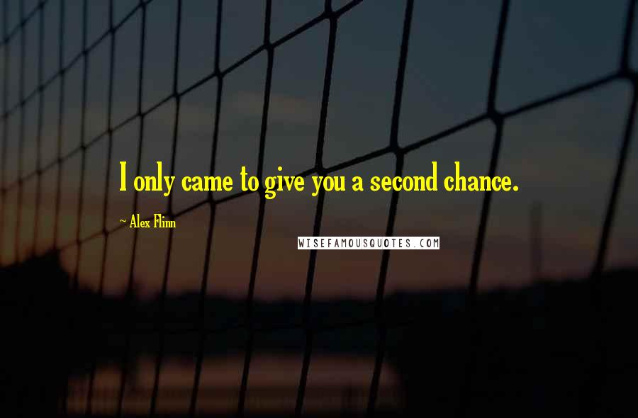 Alex Flinn quotes: I only came to give you a second chance.