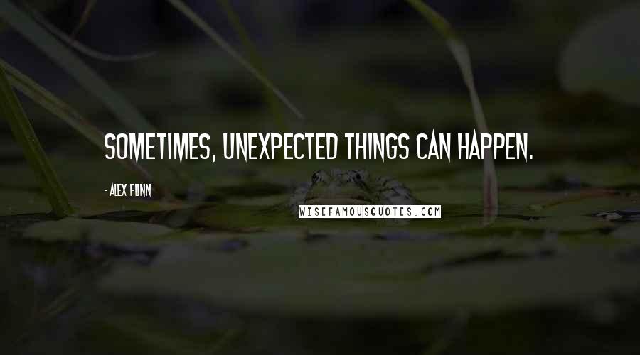 Alex Flinn quotes: Sometimes, unexpected things can happen.
