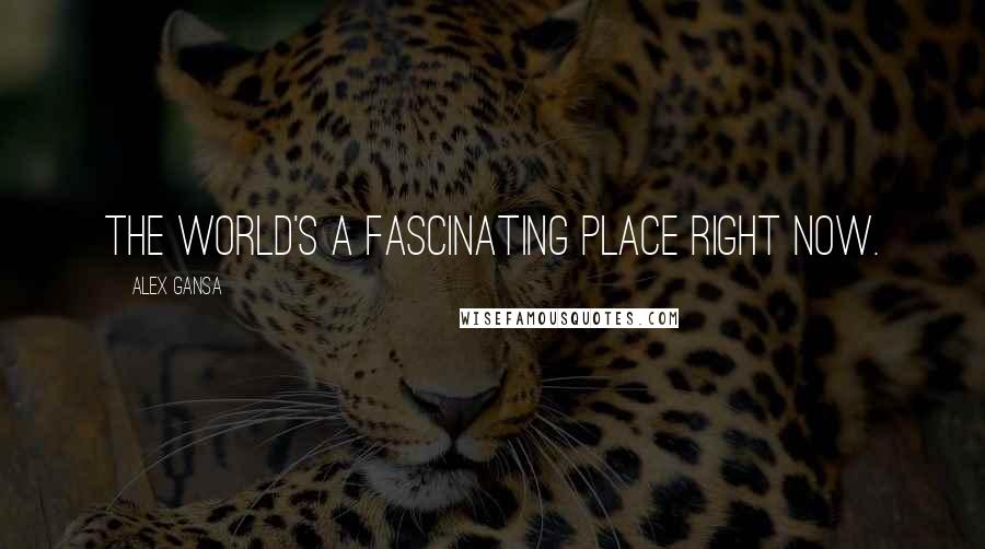 Alex Gansa quotes: The world's a fascinating place right now. Alex Gansa quotes: The world's a fascinating place right now.