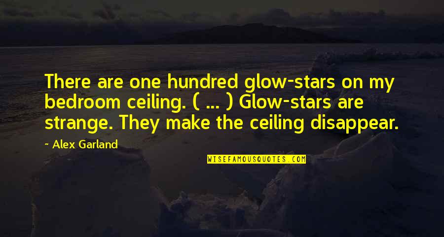 Alex Garland Quotes By Alex Garland: There are one hundred glow-stars on my bedroom