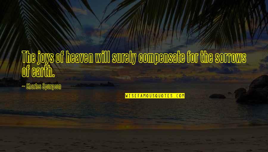 Alex Garland Quotes By Charles Spurgeon: The joys of heaven will surely compensate for