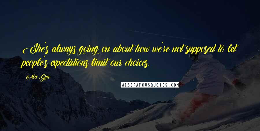 Alex Gino quotes: She's always going on about how we're not supposed to let people's expectations limit our choices.