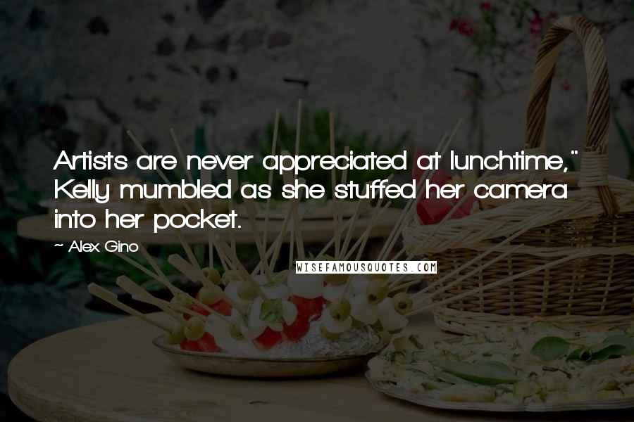 Alex Gino quotes: Artists are never appreciated at lunchtime," Kelly mumbled as she stuffed her camera into her pocket. Alex Gino quotes: Artists are never appreciated at lunchtime," Kelly mumbled as she stuffed her camera into her pocket.