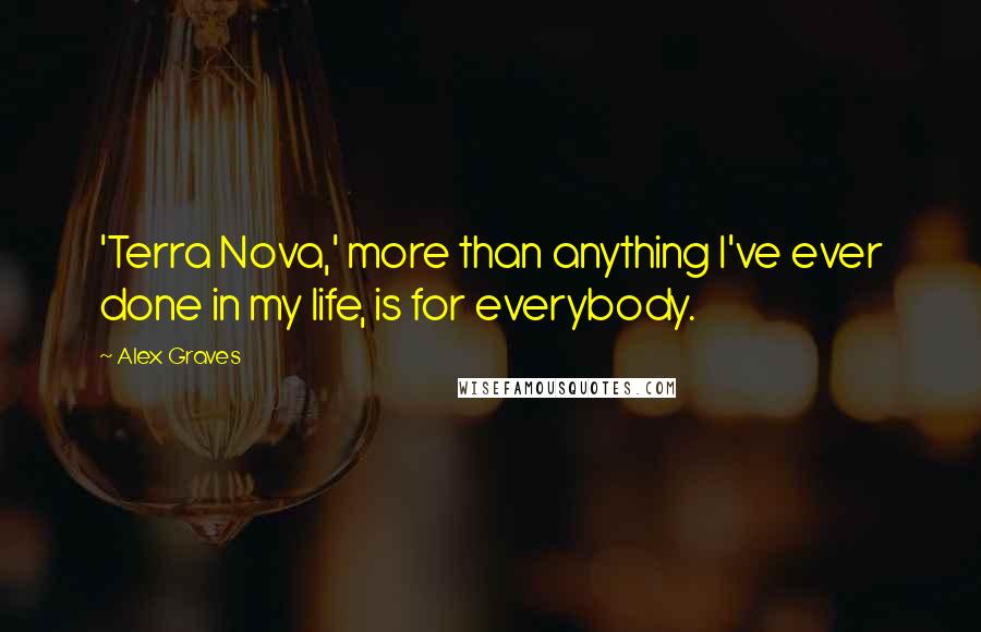 Alex Graves quotes: 'Terra Nova,' more than anything I've ever done in my life, is for everybody.