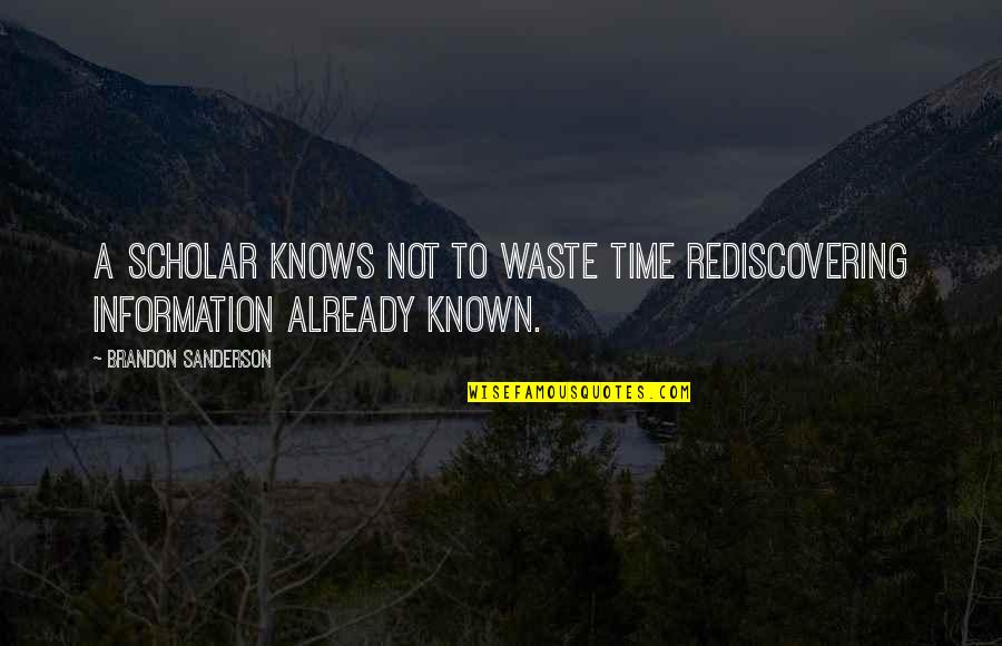 Alex Haley Quotes Quotes By Brandon Sanderson: A scholar knows not to waste time rediscovering Alex Haley Quotes Quotes By Brandon Sanderson: A scholar knows not to waste time rediscovering