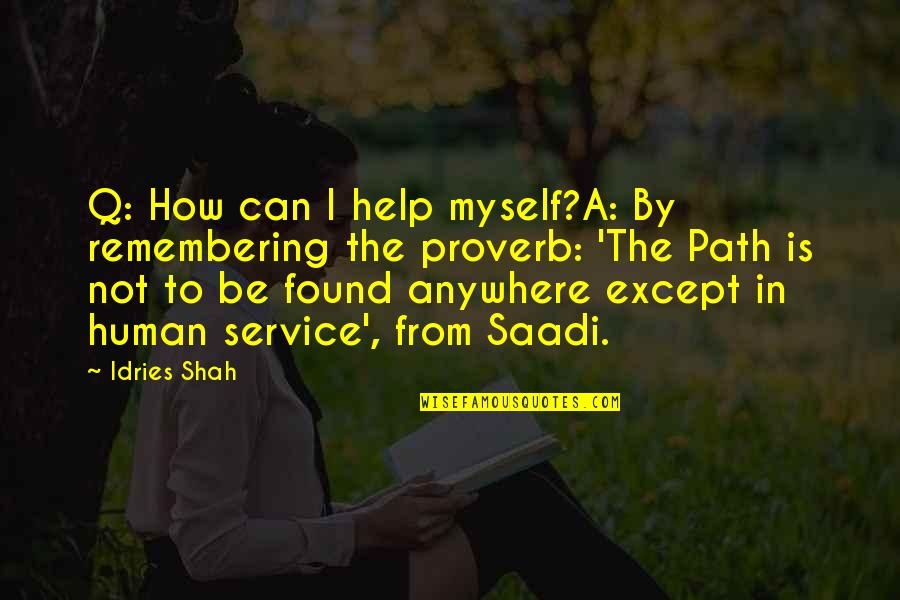 Alex Happy Endings Quotes By Idries Shah: Q: How can I help myself?A: By remembering