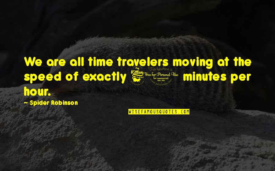 Alex Happy Endings Quotes By Spider Robinson: We are all time travelers moving at the