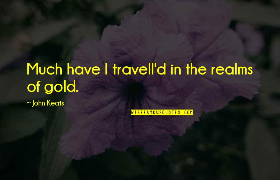 Alex Higgins Quotes By John Keats: Much have I travell'd in the realms of Alex Higgins Quotes By John Keats: Much have I travell'd in the realms of