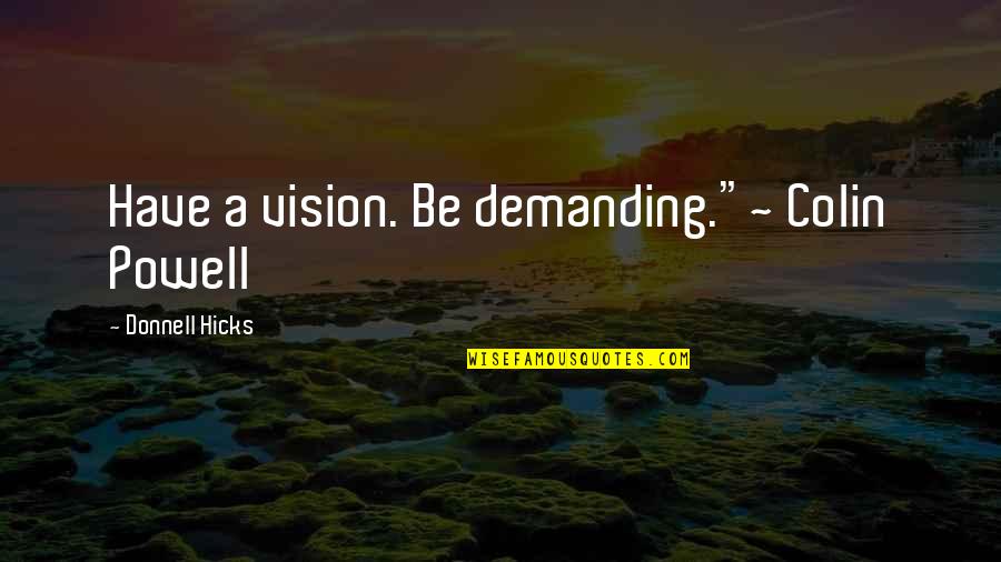 Alex Hitch Hitchens Quotes By Donnell Hicks: Have a vision. Be demanding."~ Colin Powell