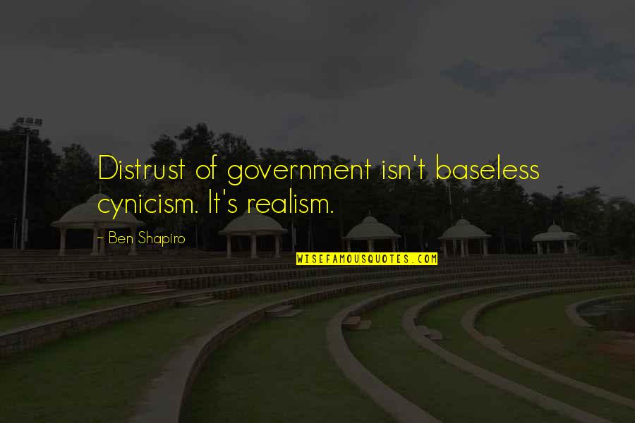 Alex Hurricane Higgins Quotes By Ben Shapiro: Distrust of government isn't baseless cynicism. It's realism.