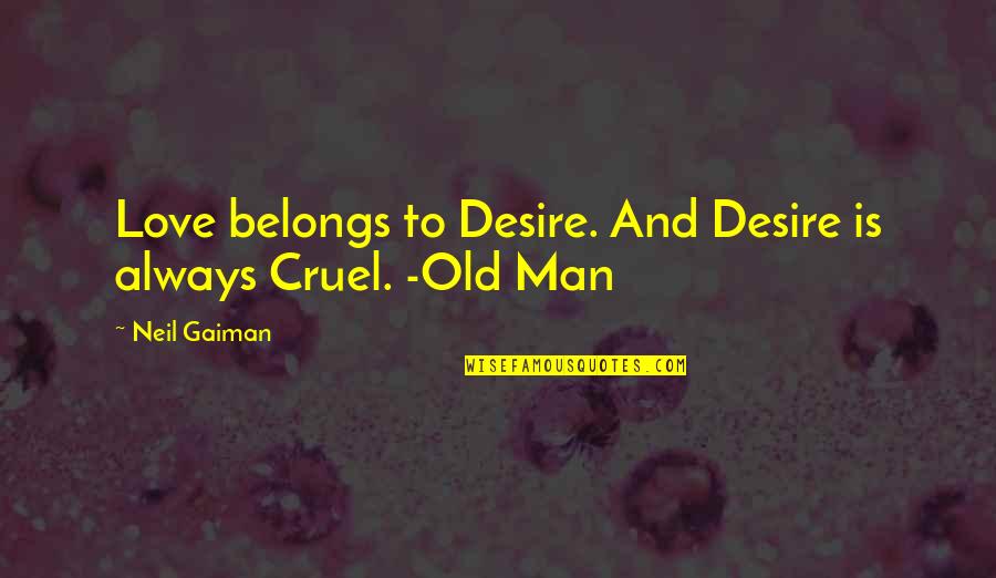 Alex In Wonderland Quotes By Neil Gaiman: Love belongs to Desire. And Desire is always