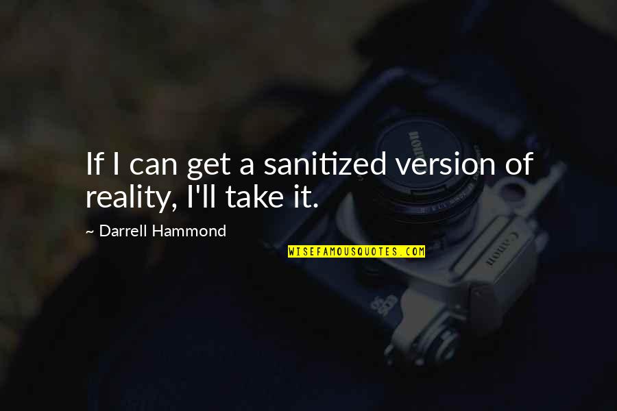 Alex Izzie Quotes By Darrell Hammond: If I can get a sanitized version of Alex Izzie Quotes By Darrell Hammond: If I can get a sanitized version of
