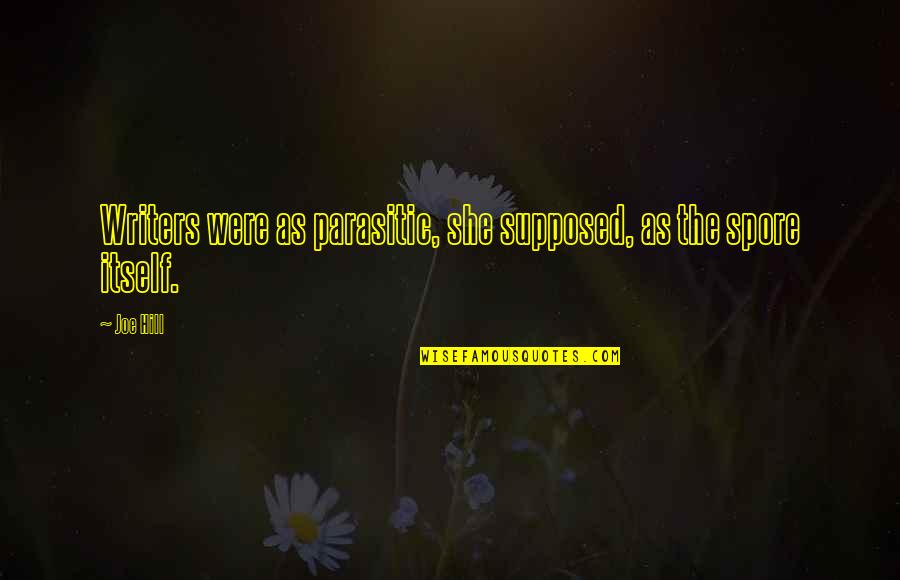 Alex Izzie Quotes By Joe Hill: Writers were as parasitic, she supposed, as the