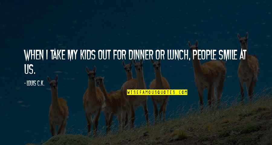 Alex Jones Piers Morgan Quotes By Louis C.K.: When I take my kids out for dinner