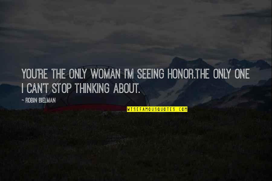 Alex Kalts Quotes By Robin Bielman: You're the only woman I'm seeing Honor.The only