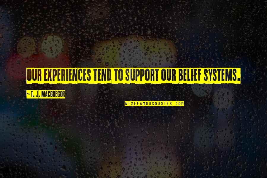 Alex Karev And Jo Wilson Quotes By T. J. MacGregor: Our experiences tend to support our belief systems.