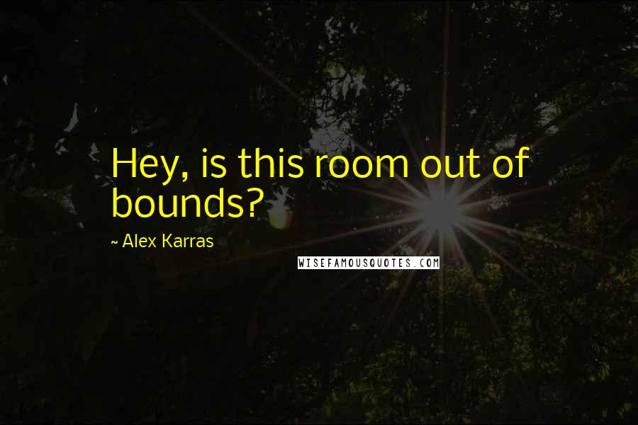 Alex Karras quotes: Hey, is this room out of bounds?