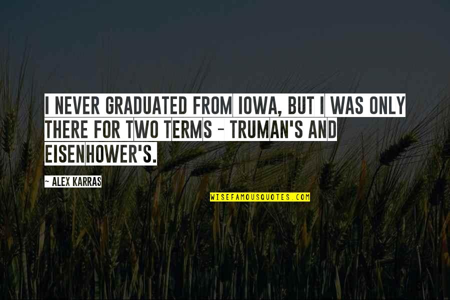 Alex Karras Quotes By Alex Karras: I never graduated from Iowa, but I was