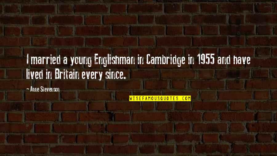 Alex Komang Quotes By Anne Stevenson: I married a young Englishman in Cambridge in