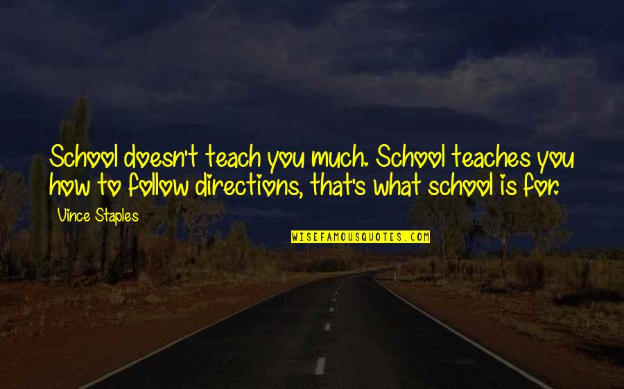 Alex Komang Quotes By Vince Staples: School doesn't teach you much. School teaches you Alex Komang Quotes By Vince Staples: School doesn't teach you much. School teaches you
