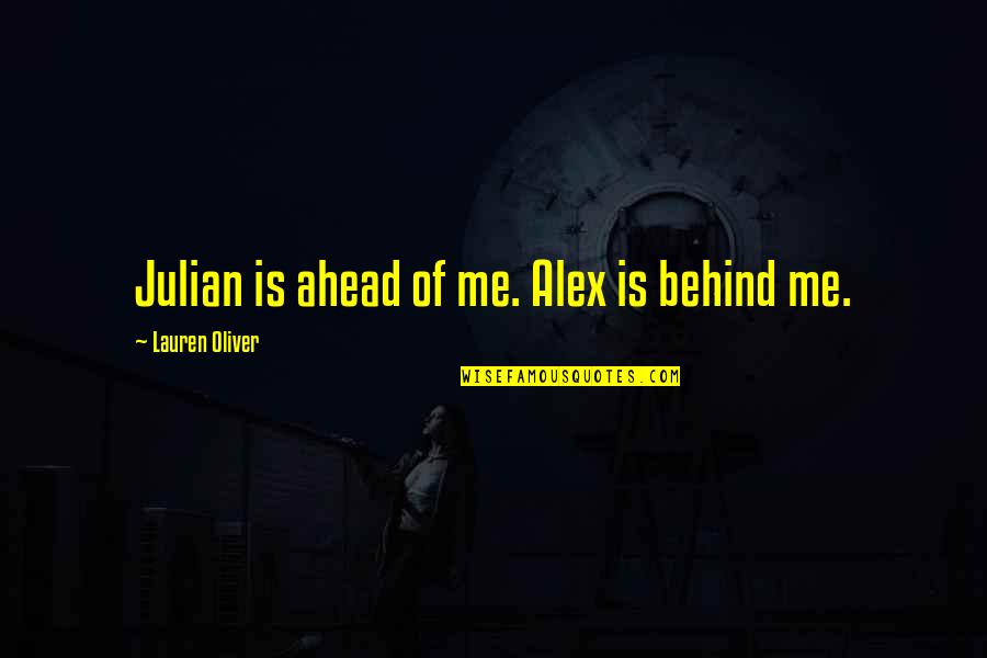 Alex Lauren Oliver Quotes By Lauren Oliver: Julian is ahead of me. Alex is behind