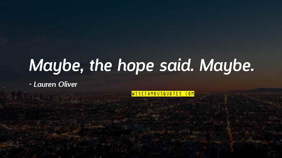 Alex Lauren Oliver Quotes By Lauren Oliver: Maybe, the hope said. Maybe.