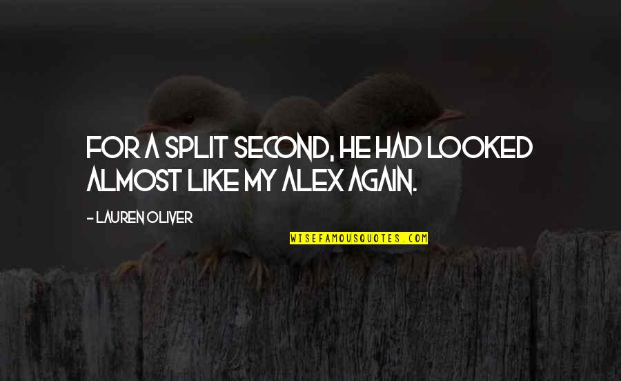 Alex Lauren Oliver Quotes By Lauren Oliver: For a split second, he had looked almost