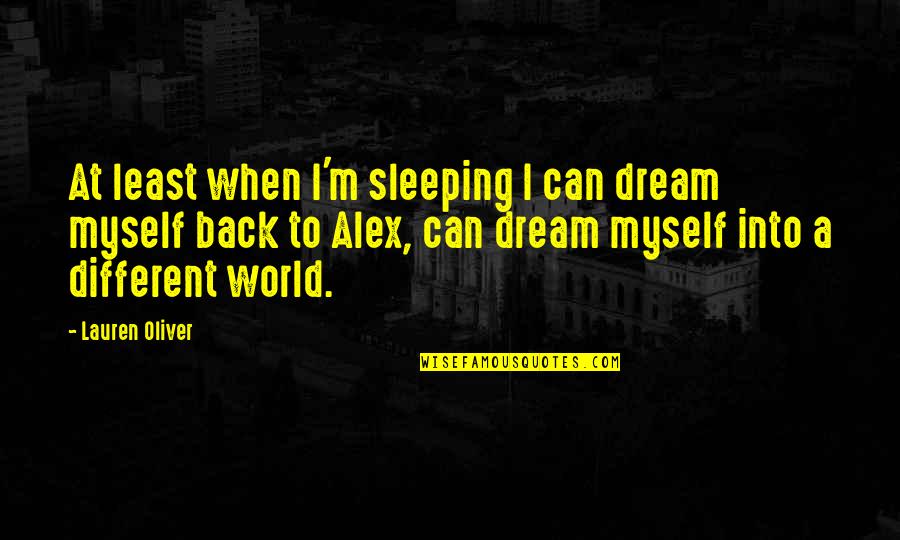Alex Lauren Oliver Quotes By Lauren Oliver: At least when I'm sleeping I can dream