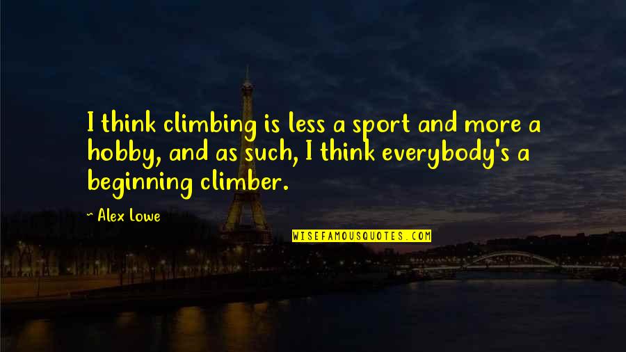 Alex Lowe Quotes By Alex Lowe: I think climbing is less a sport and