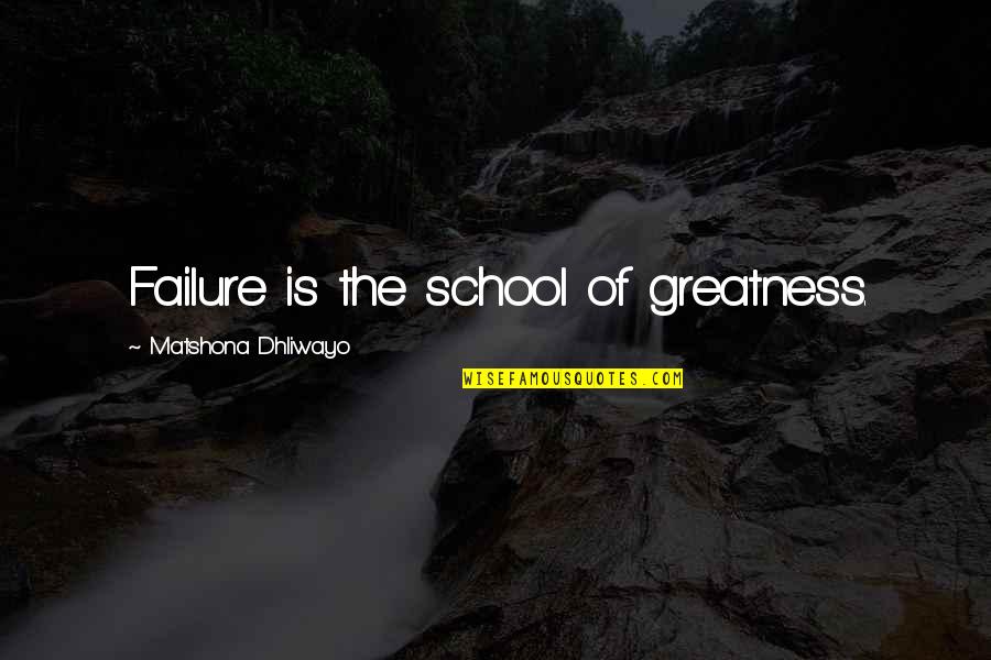 Alex Manoogian Quotes By Matshona Dhliwayo: Failure is the school of greatness.