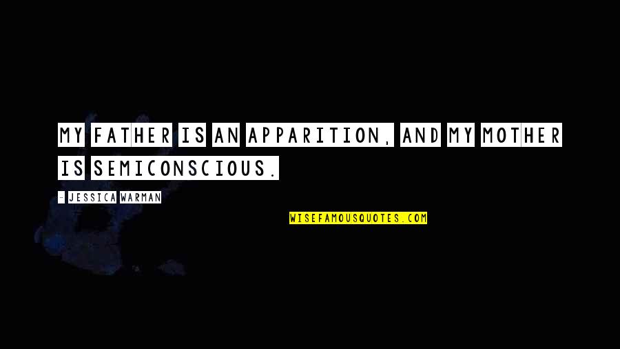 Alex Mercer Funny Quotes By Jessica Warman: My father is an apparition, and my mother