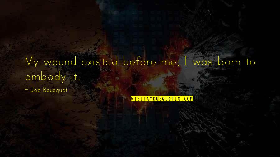 Alex Mercer Funny Quotes By Joe Bousquet: My wound existed before me; I was born
