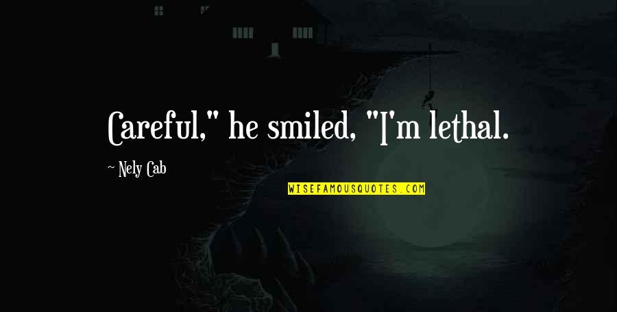 Alex Mercer Funny Quotes By Nely Cab: Careful," he smiled, "I'm lethal.